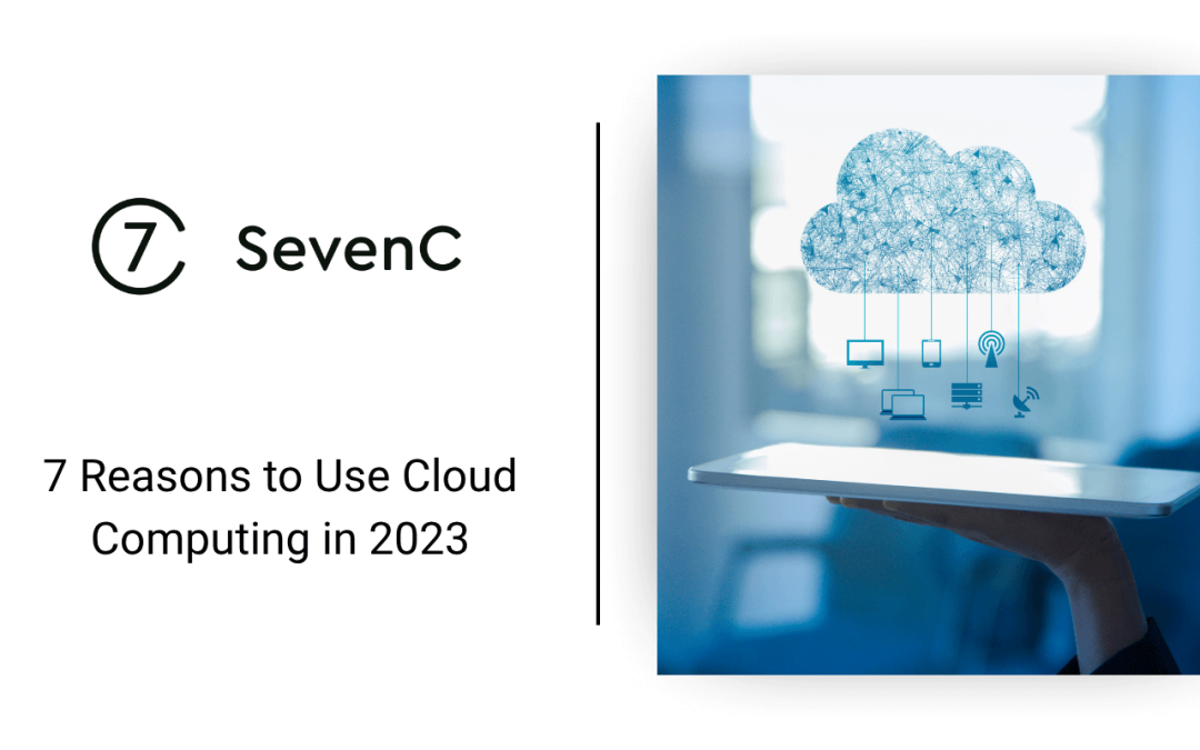 7 Reasons to Use Cloud Computing in 2023