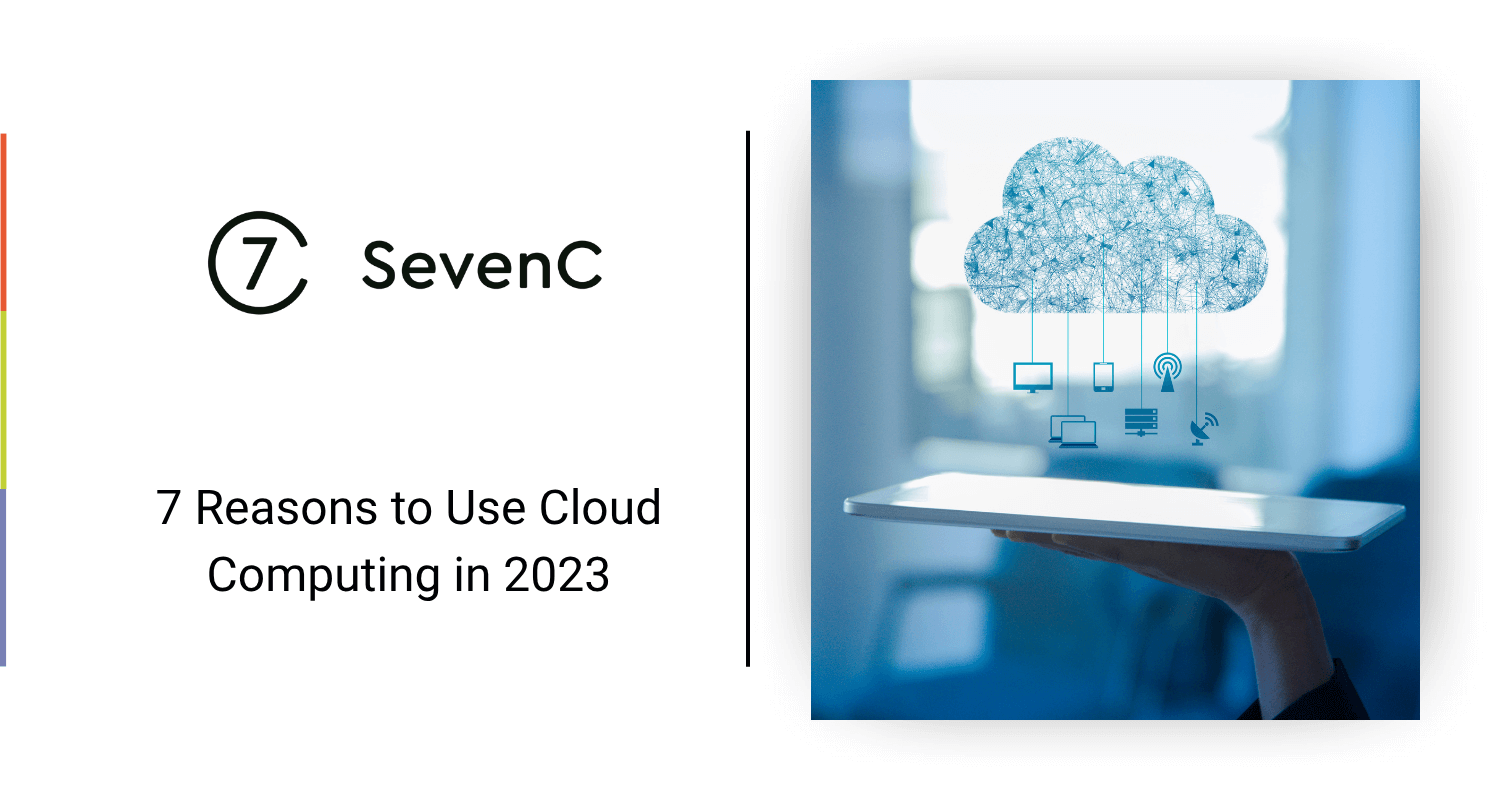 7 Reasons to Use Cloud Computing in 2023